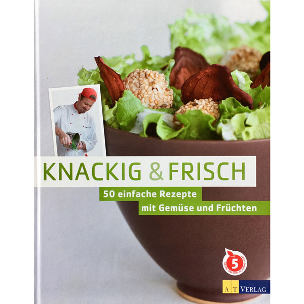 Knackig & Frisch, 50 einfache Rezepte mit Gemüse und Früchten